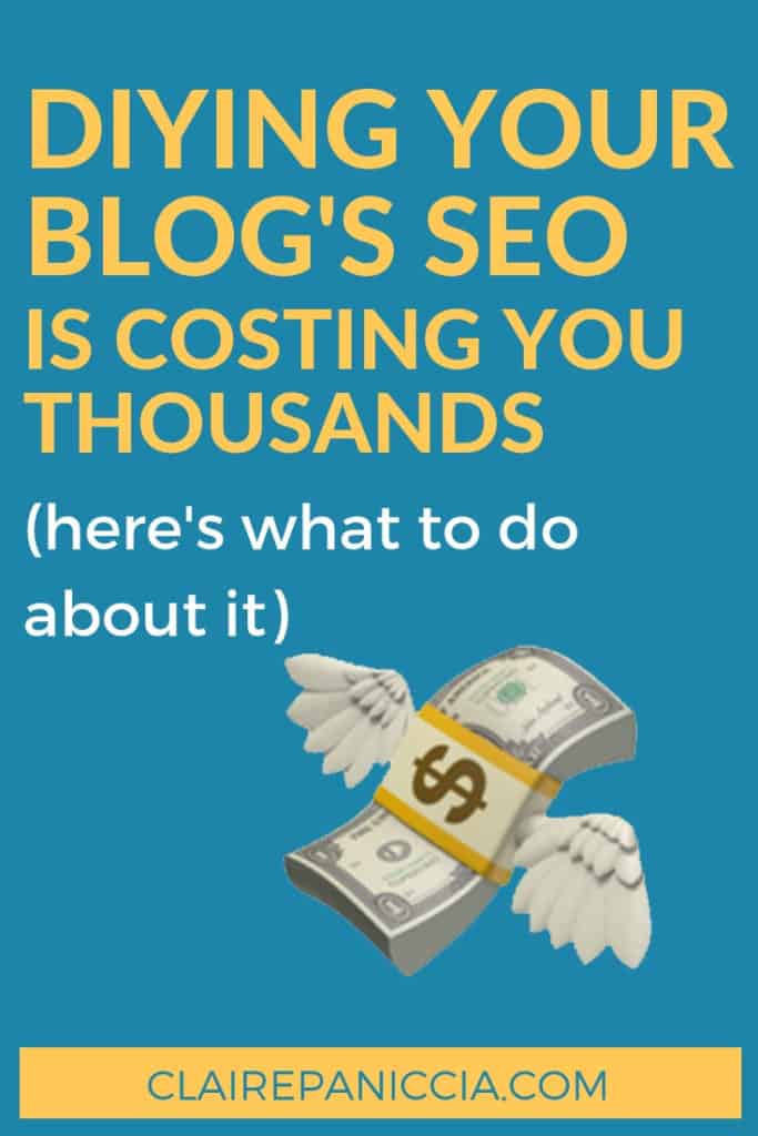 DIY SEO is costing your blog thousands. In this post I explain 3 ways that DIY SEO is literally losing you actual money. Then I tell you 4 things you can do about it. | Claire Paniccia SEO | Blog SEO | WordPress SEO | clairepaniccia.com