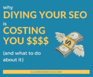 DIY SEO is costing your blog thousands. In this post I explain 3 ways that DIY SEO is literally losing you actual money. Then I tell you 4 things you can do about it. | Claire Paniccia SEO | Blog SEO | WordPress SEO | clairepaniccia.com