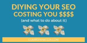 DIY SEO is costing your blog thousands. In this post I explain 3 ways that DIY SEO is literally losing you actual money. Then I tell you 4 things you can do about it. | Claire Paniccia SEO | Blog SEO | WordPress SEO | clairepaniccia.com