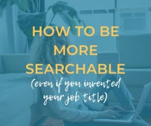 How to be more searchable (even if you invented your job title)