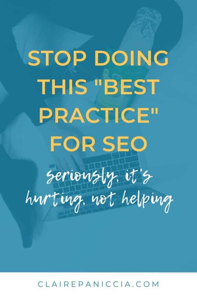 There’s one particular “SEO best practice” that I see all the time when I’m optimizing old content on a client’s site (And this isn’t just one client, this is, like, all of them. I used to do it too, before I learned better! So don’t feel bad if you do this! You’re not alone!) In this post, I’m gonna reveal this “best practice” you should stop doing, why, and what to do instead. (Plus, you can download my free SEO checklist!) | SEO for beginners | DIY SEO | SEO for bloggers | #SEO #solopreneur #SEOforbeginners | Claire Paniccia | ClairePaniccia.com