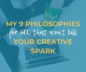 9 philosophies for seo that won't kill your creative spark
