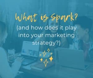 What is Spark? (and how does it play into your marketing strategy?)