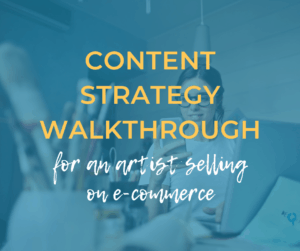 content strategy walkthrough for an artist selling on e-commerce