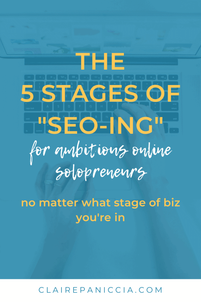 The 5 Stages of SEO-ing for ambitious online solopreneurs no matter what stage of biz you're in | SEO for solopreneurs, online biz owners, entrepreneurs, and content creators | Claire Paniccia SEO | clairepaniccia.com
