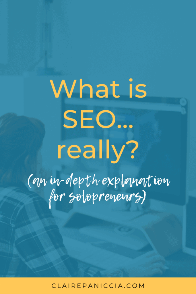 What is SEO... really? An in-depth explanation for solopreneurs, online entrepreneurs, and online business owners. | Claire Paniccia SEO | clairepaniccia.com | #onlinebusiness #seo #seo101 SEO 101 #solopreneur