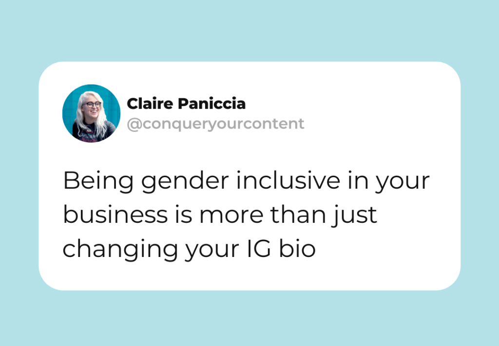 Graphic of a social media quote from Claire Paniccia @ConquerYourContent: "Being gender inclusive in your business is more than just changing your IG bio."