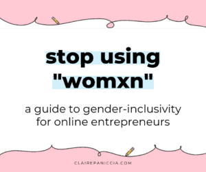 Stop using "womxn": a guide to gender-inclusivity for online entrepreneurs