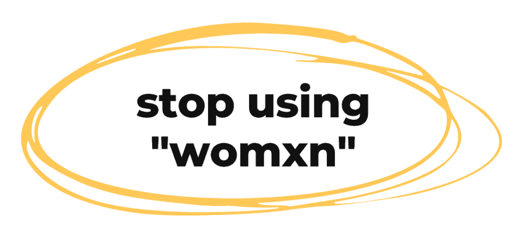 stop using "womxn"