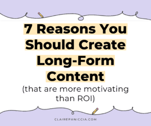 7 Reasons You Should Create Long-Form Content (that are more motivating than ROI)